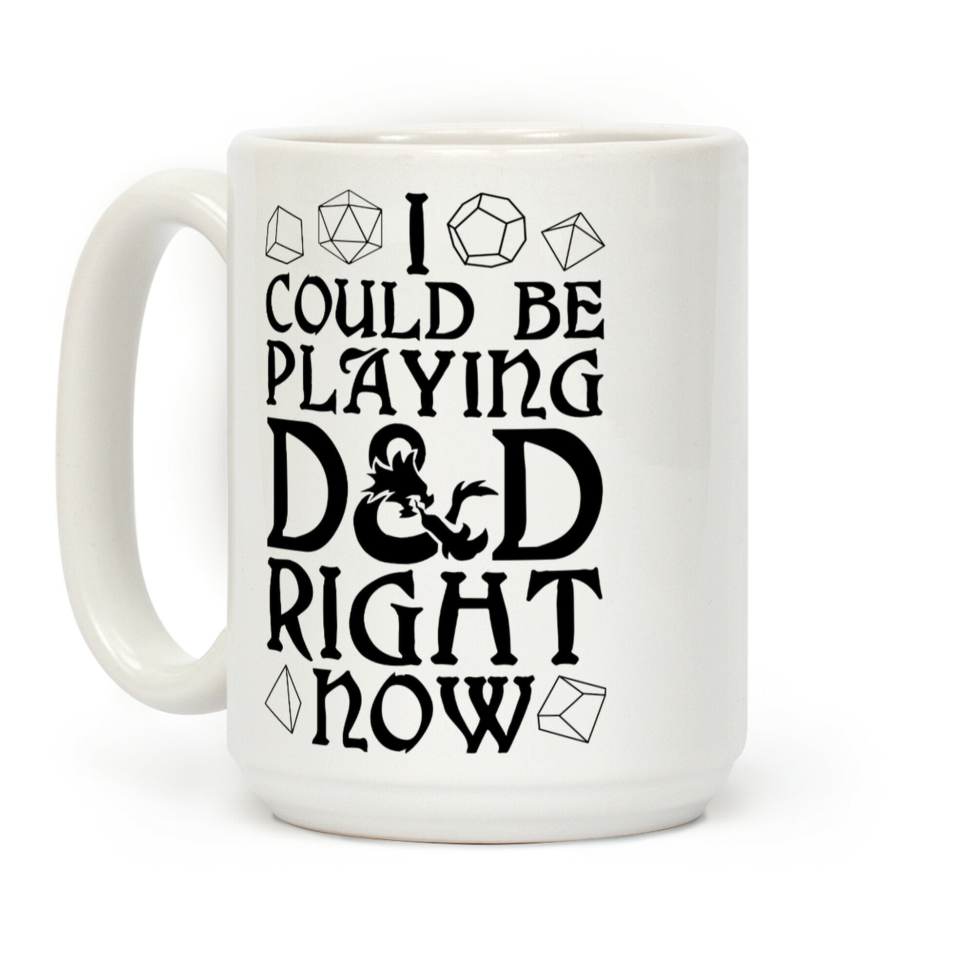 I Could Be Playing D&D Right Now Coffee Mug